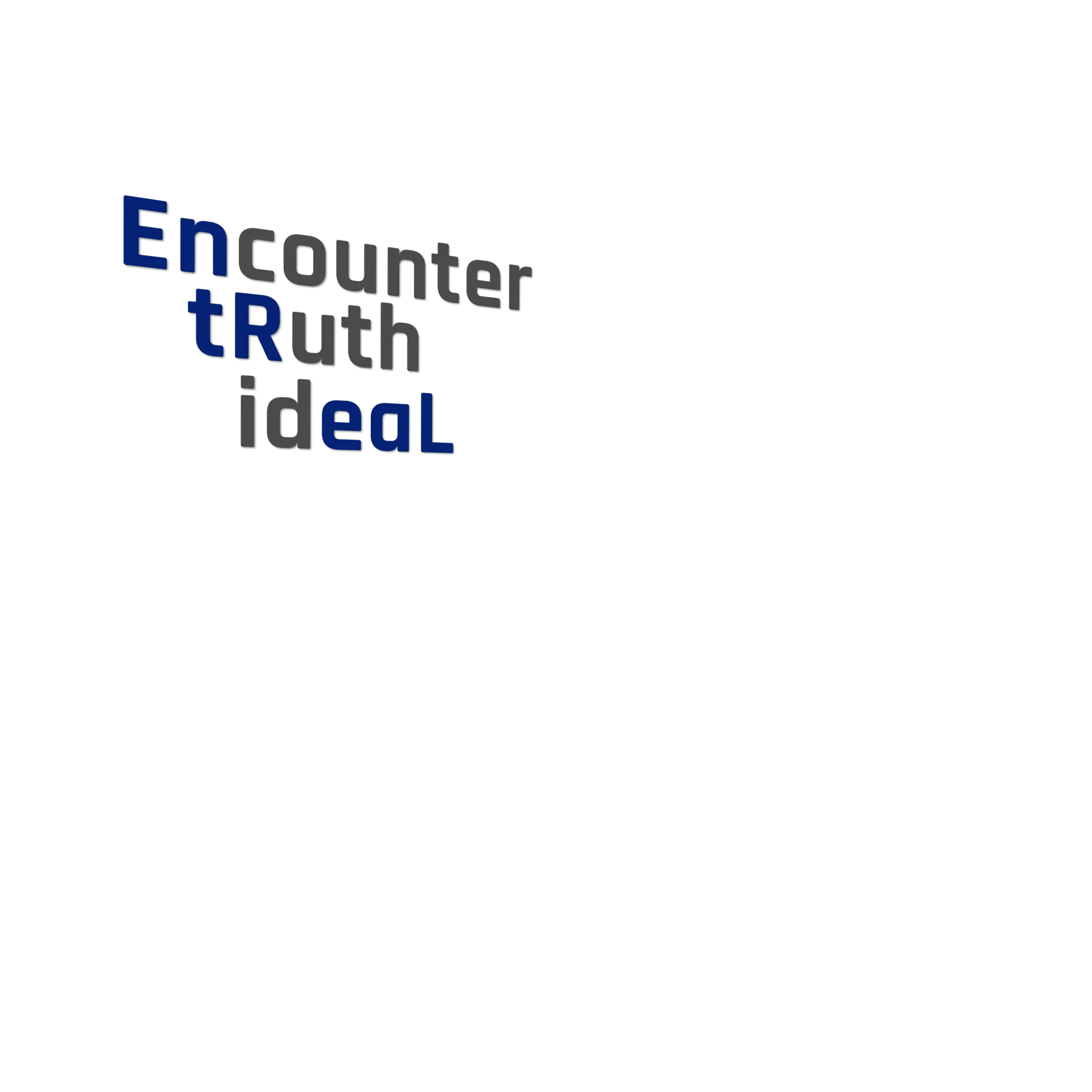 Encounter,tRuth,ideaL